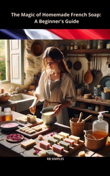 Paperback The Magic of Homemade French Soap: A Beginner's Guide Book