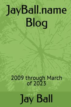 Paperback JayBall.name Blog: 2009 through March of 2023 Book