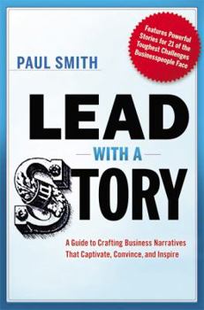 Hardcover Lead with a Story: A Guide to Crafting Business Narratives That Captivate, Convince, and Inspire Book