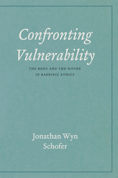 Hardcover Confronting Vulnerability: The Body and the Divine in Rabbinic Ethics Book