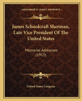 Paperback James Schoolcraft Sherman, Late Vice President Of The United States: Memorial Addresses (1913) Book