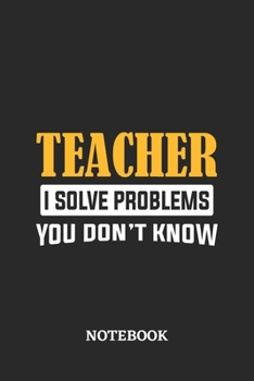 Teacher I Solve Problems You Don't Know Notebook: 6x9 inches - 110 graph paper, quad ruled, squared, grid paper pages • Greatest Passionate Office Job Journal Utility • Gift, Present Idea
