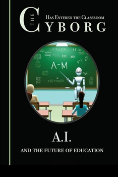 Paperback The Cyborg has Entered the Classroom: A.I. and the Future of Education Book