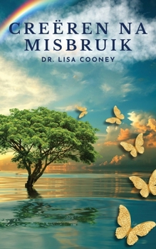 Creëren na misbruik: Hoe te herstellen van trauma en door te gaan met je leven Als al het andere is mislukt: Hoe te herstellen van trauma en door te gaan met je leven (Dutch Edition)