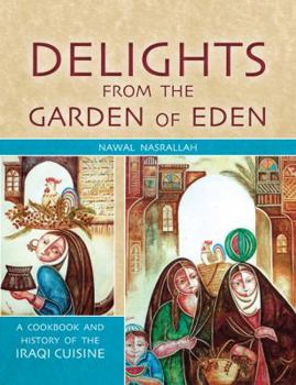 Hardcover Delights from the Garden of Eden: A Cookbook and History of the Iraqi Cuisine Book