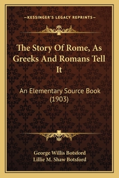 Paperback The Story Of Rome, As Greeks And Romans Tell It: An Elementary Source Book (1903) Book
