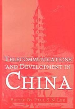Telecommunications and Development in China (Hampton Press Communication Series. New Media)