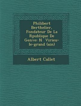 Paperback Philibert Berthelier, Fondateur de La R Publique de Gen Ve: N Virieu-Le-Grand (Ain) [French] Book