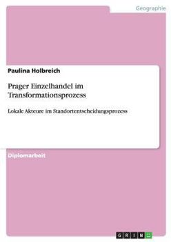 Paperback Prager Einzelhandel im Transformationsprozess: Lokale Akteure im Standortentscheidungsprozess [German] Book