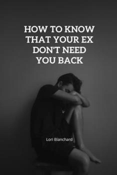 Paperback How to Know That Your Ex Don't Need You Back: Signs that shows your Ex is over you and doesn't need you back Book