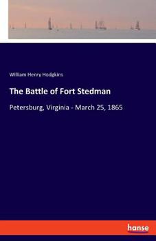 The Battle of Fort Stedman (Petersburg, Virginia) March 25, 1865
