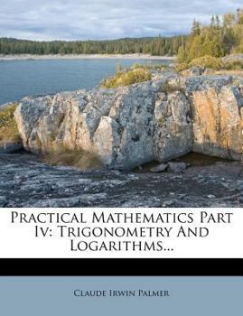 Paperback Practical Mathematics Part IV: Trigonometry and Logarithms... Book