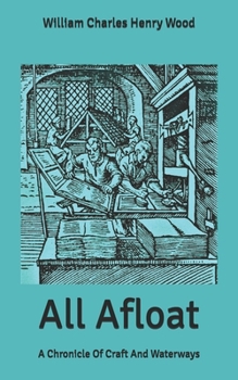 All Afloat: A Chronicle Of Craft And Waterways - Book #31 of the Chronicles of Canada
