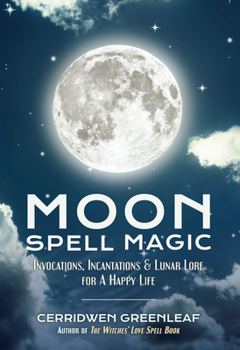 Paperback Moon Spell Magic: Invocations, Incantations & Lunar Lore for a Happy Life (Spell Book, Beginners Witch, Moon Spells, Wicca, Witchcraft, Book