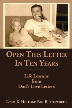 Paperback Open This Letter in Ten Years: Life Lessons from Dad's Love Letters Book