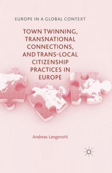 Paperback Town Twinning, Transnational Connections, and Trans-Local Citizenship Practices in Europe Book