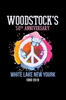 WOODSTOCK'S 50TH ANNIVERSARY WHITE LAKE NEW YOURK  1969-2019: A   Journal, Notepad, or Diary to write down your thoughts. - 120 Page - 6x9 -   College ... Writing Space, Doodle, Note,   Sketchpad