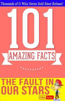 Paperback The Fault in Our Stars - 101 Amazing Facts You Didn't Know: Fun, Down-To-Earth, and Amazing Facts Book