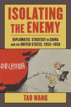 Paperback Isolating the Enemy: Diplomatic Strategy in China and the United States, 1953-1956 Book