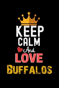 Paperback Keep Calm And Love Buffalos Notebook - Buffalos Funny Gift: Lined Notebook / Journal Gift, 120 Pages, 6x9, Soft Cover, Matte Finish Book