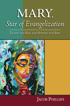 Paperback Mary, Star of Evangelization: Tilling the Soil and Sowing the Seed Book