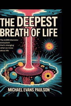 Paperback The Deepest Breath of Life: The 2,500-Kilometer Ecosystem That's Changing What We Know About Life Book