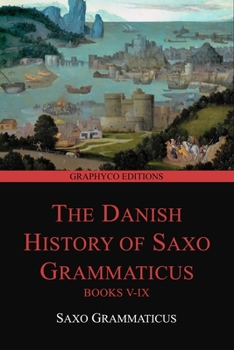 Paperback The Danish History of Saxo Grammaticus, Books V-IX (Graphyco Editions) Book