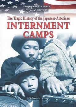 The Tragic History of the Japanese-American Internment Camps (From Many Cultures, One History) - Book  of the From Many Cultures, One History