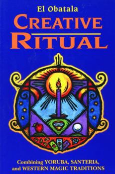 Paperback Creative Ritual: Combining Yoruba, Santeria and Western Magic Traditions Book