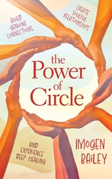 Paperback The Power of Circle: Build Genuine Connections Create Soulful Relationships and Experience Deep Healing Book