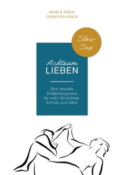 Paperback Achtsam Lieben: Eine sexuelle Entdeckungsreise für mehr Sinnlichkeit, Intimität und Nähe [German] Book