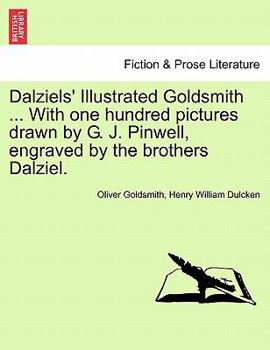 Dalziels' Illustrated Goldsmith ... With one hundred pictures drawn by G. J. Pinwell, engraved by the brothers Dalziel.