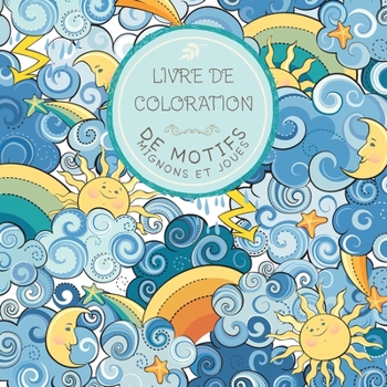 Livre de Coloration de motifs mignons et joues: Pour les enfants de 6 ? 8 ans, de 9 ? 12 ans