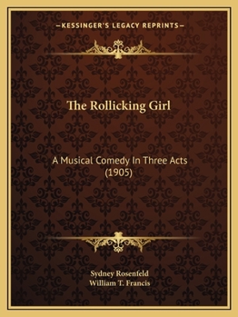 Paperback The Rollicking Girl: A Musical Comedy In Three Acts (1905) Book