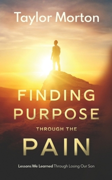 Paperback Finding Purpose Through The Pain: Lessons We Learned Through Losing Our Son Book
