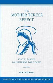 Paperback The Mother Teresa Effect: What I learned volunteering for a Saint Book