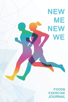 Paperback NEW ME NEW WE Food Exercise Journal: Fitness Diary Journal 90 Days for Men Women Record Breakfast Lunch Dinner Snacks Water & Sleep, Meals Activity We Book