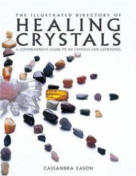 Paperback The Illustrated Directory of Healing Crystals: A Comprehensive Guide to 150 Crystals and Gemstones Book