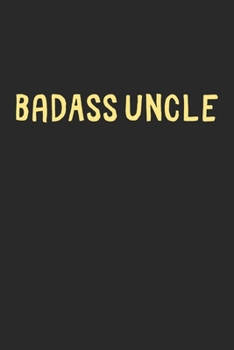 BadAss Uncle: Lined Journal, 120 Pages, 6 x 9, Funny Uncle Gift Idea, Black Matte Finish (BadAss Uncle Journal)