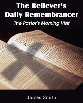 Paperback The Believer's Daily Remembrancer: The Pastor's Morning Visit Book