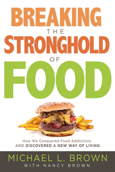 Paperback Breaking the Stronghold of Food: How We Conquered Food Addictions and Discovered a New Way of Living Book