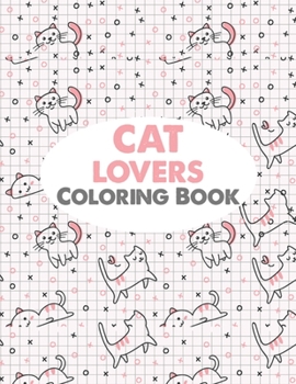 Cat lovers coloring book: cat coloring book for kids ages 2, 4, 6, 8 girls and cat coloring book for teens