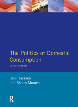 Hardcover The Politics of Domestic Consumption: Critical Readings Book