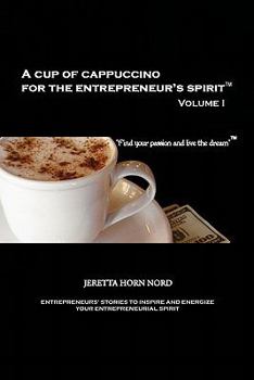 Paperback A Cup of Cappuccino for the Entrepreneur's Spirit: Volume I Book