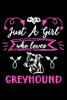 Just a girl who loves Greyhound: Cute Greyhound lovers notebook journal or dairy | Greyhound Dog owner appreciation gift | Lined Notebook Journal (6"x 9")