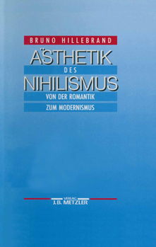 Hardcover Ästhetik Des Nihilismus: Von Der Romantik Zum Modernismus [German] Book