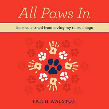 Paperback All Paws In: Lessons learned from loving my rescue dogs Book