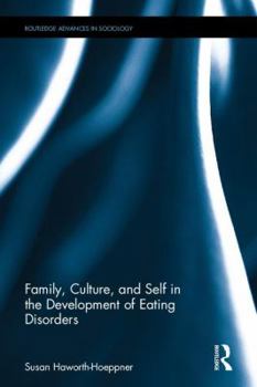 Family, Culture, and Self in the Development of Eating Disorders - Book  of the Routledge Advances in Sociology