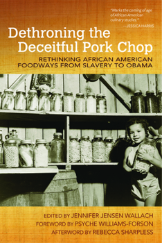 Dethroning the Deceitful Pork Chop: Rethinking African American Foodways from Slavery to Obama - Book  of the Food and Foodways