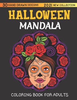 Halloween mandala adult coloring book 2021 new collection, 30 HAND DRAWN DESIGNS: featuring Spooky autumn Halloween Mandala Designs, Jack-o-Lanterns, ... Pumpkins, Cats, Bats, Flowers, Ghosts